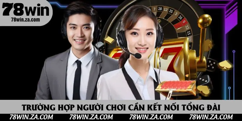 Trường hợp người chơi cần kết nối tổng đài