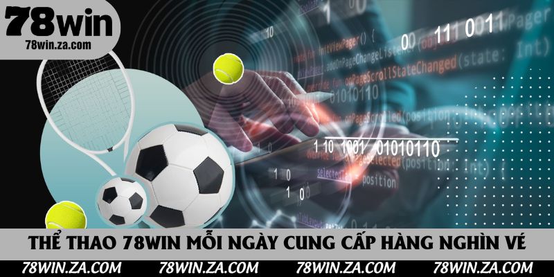 Thể thao 78win mỗi ngày cung cấp hàng nghìn vé 