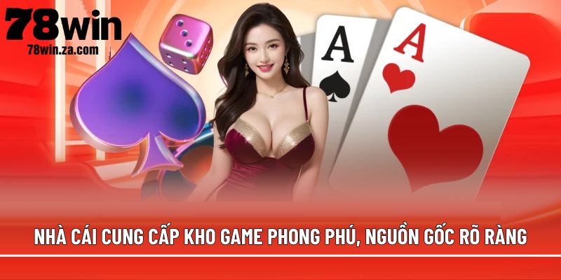 Nhà cái cung cấp kho game phong phú, nguồn gốc rõ ràng