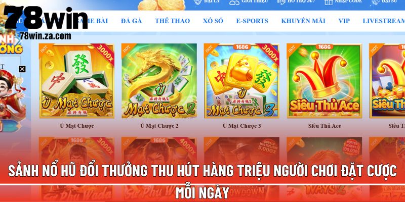 Sảnh nổ hũ đổi thưởng thu hút hàng triệu người chơi đặt cược mỗi ngày